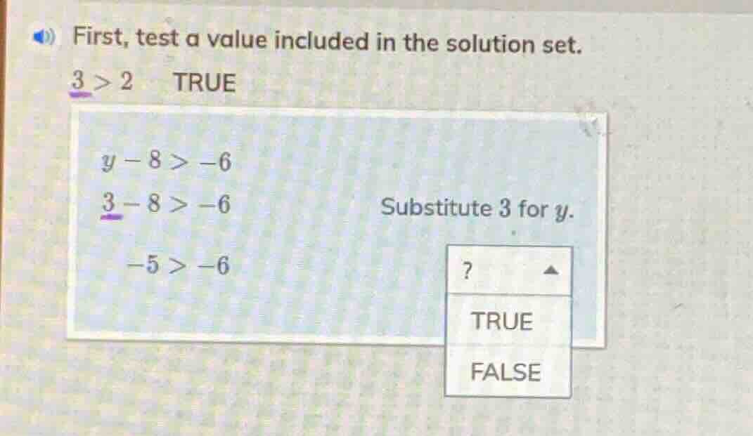 first, test a value included in the solution set. 3 > 2 true y - 8 > -6…