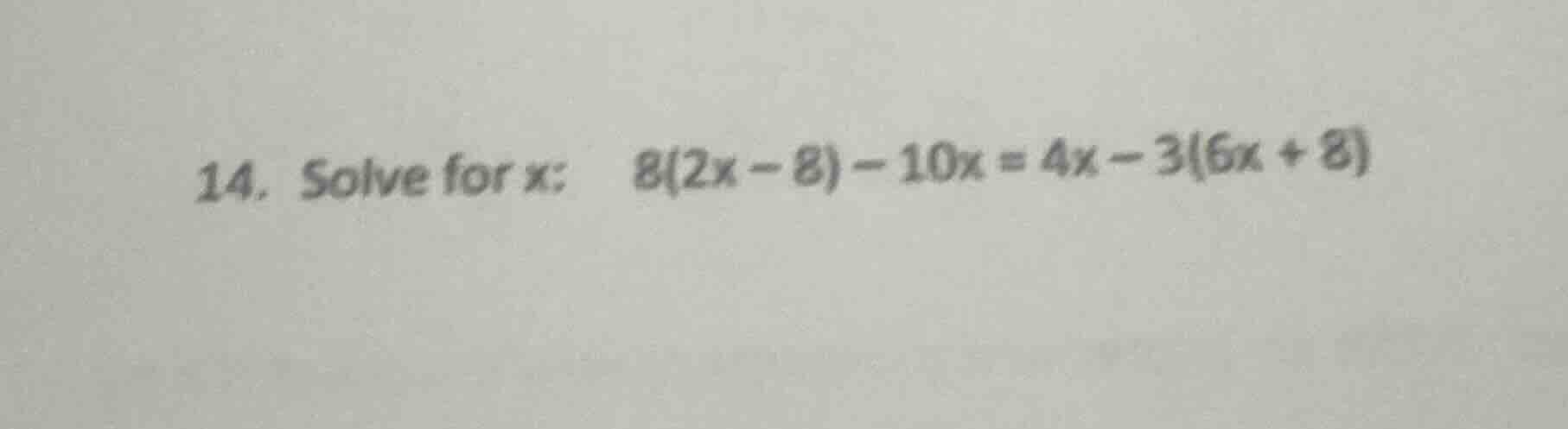 14. solve for x: 8(2x - 8) - 10x = 4x - 3(6x + 8)