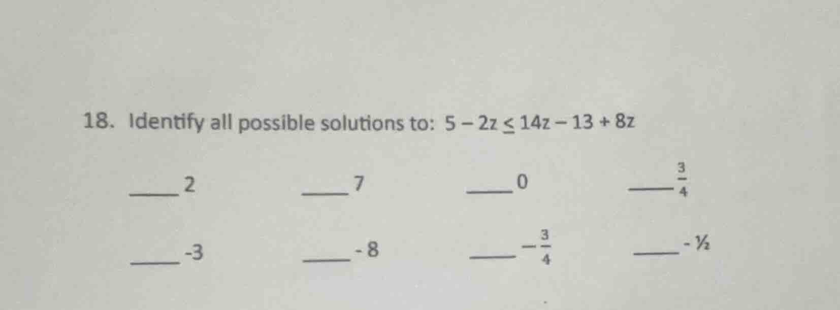 18. identify all possible solutions to: $5 - 2z \\leq 14z - 13 + 8z$ \\…