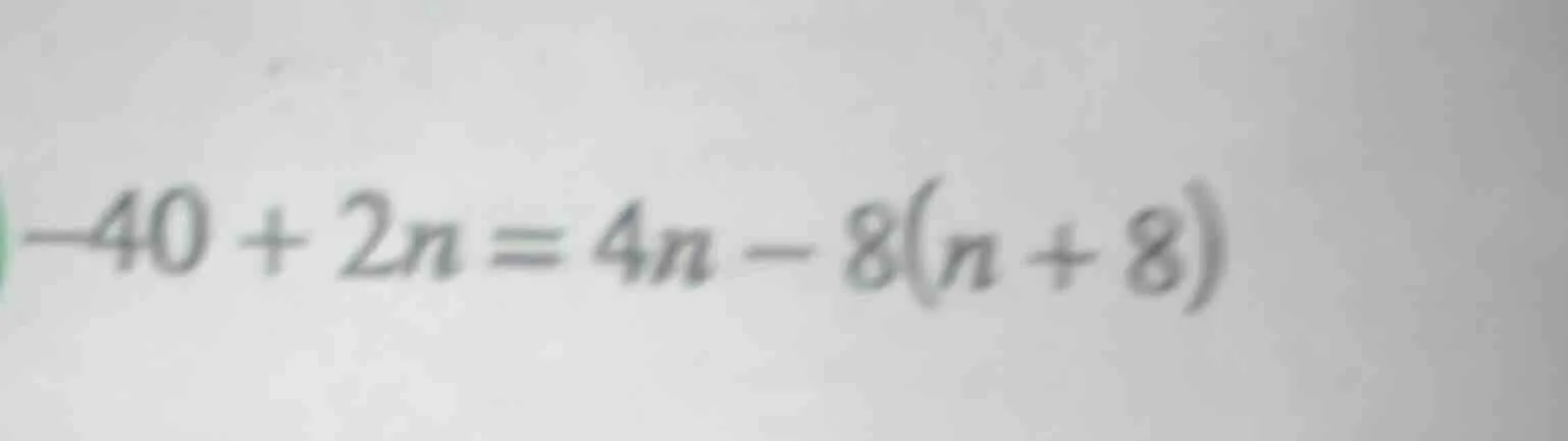 -40 + 2n = 4n - 8(n + 8)