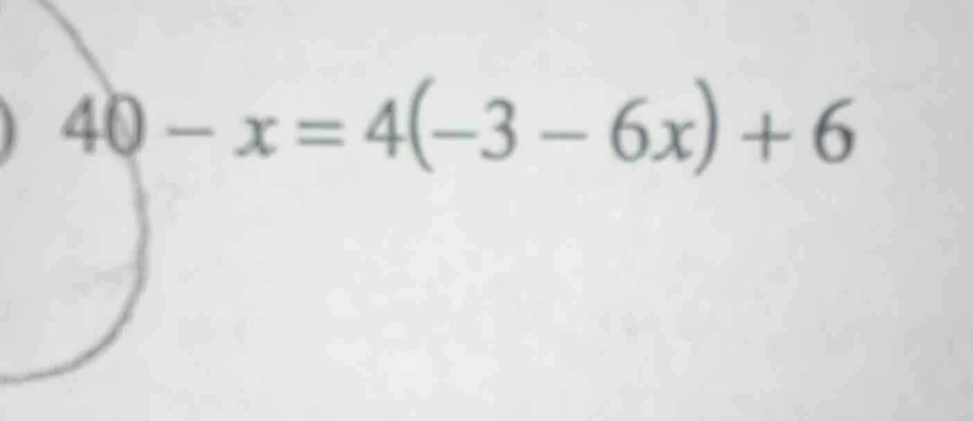 40 - x = 4(-3 - 6x) + 6