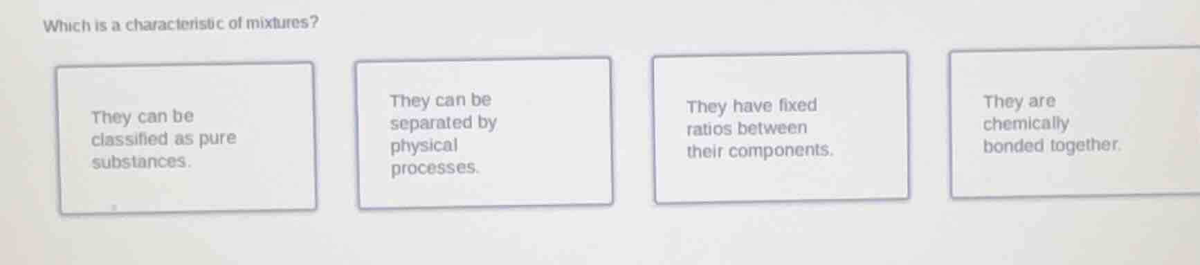 which is a characteristic of mixtures? they can be classified as pure s…