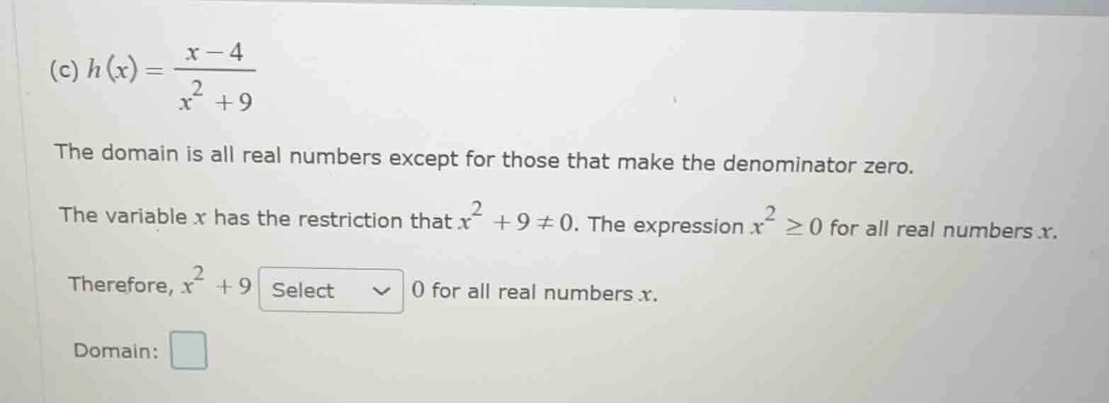 (c) $h(x) = \\frac{x - 4}{x^2 + 9}$ the domain is all real numbers exce…