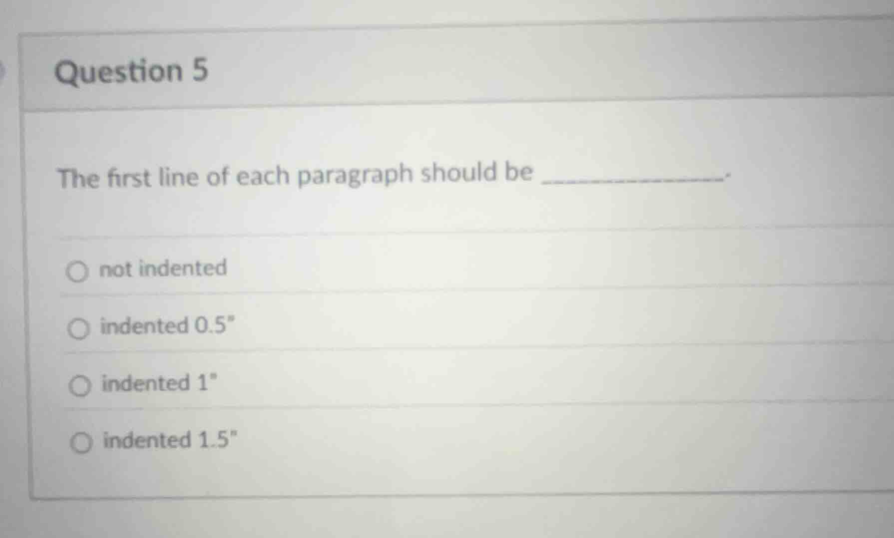 question 5 the first line of each paragraph should be __________. ○ not…