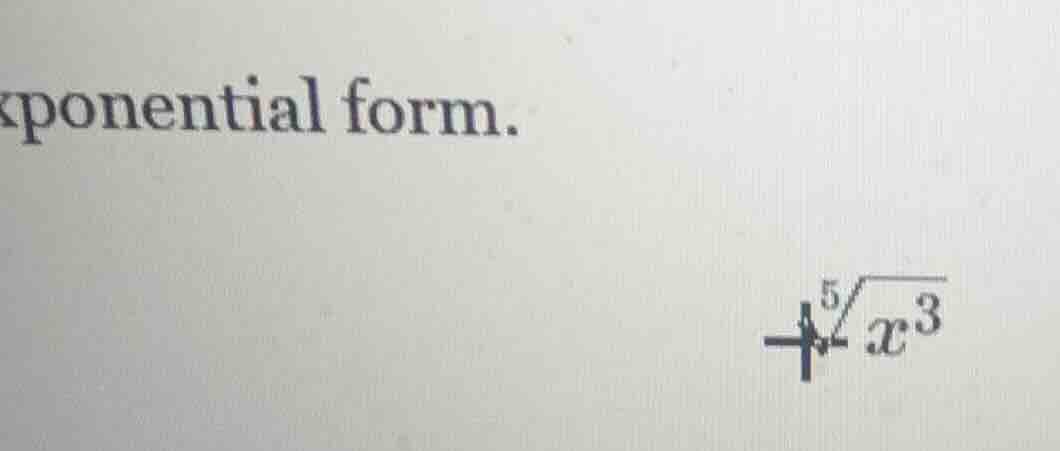ponential form. \\(\\sqrt5{x^3}\\)