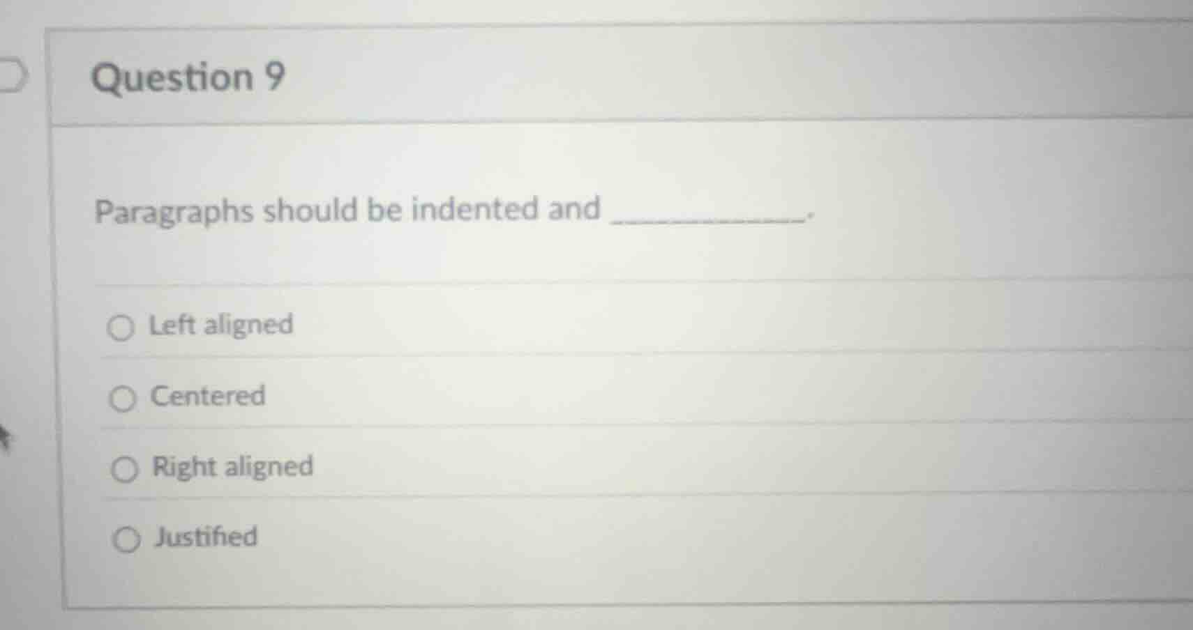 question 9 paragraphs should be indented and ________. - left aligned -…