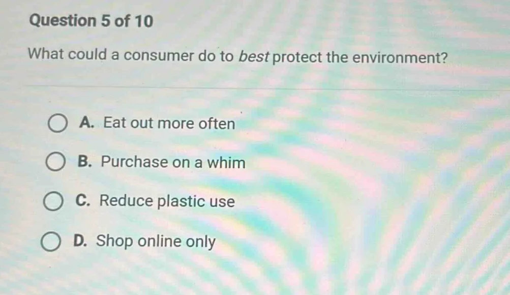 question 5 of 10 what could a consumer do to best protect the environme…