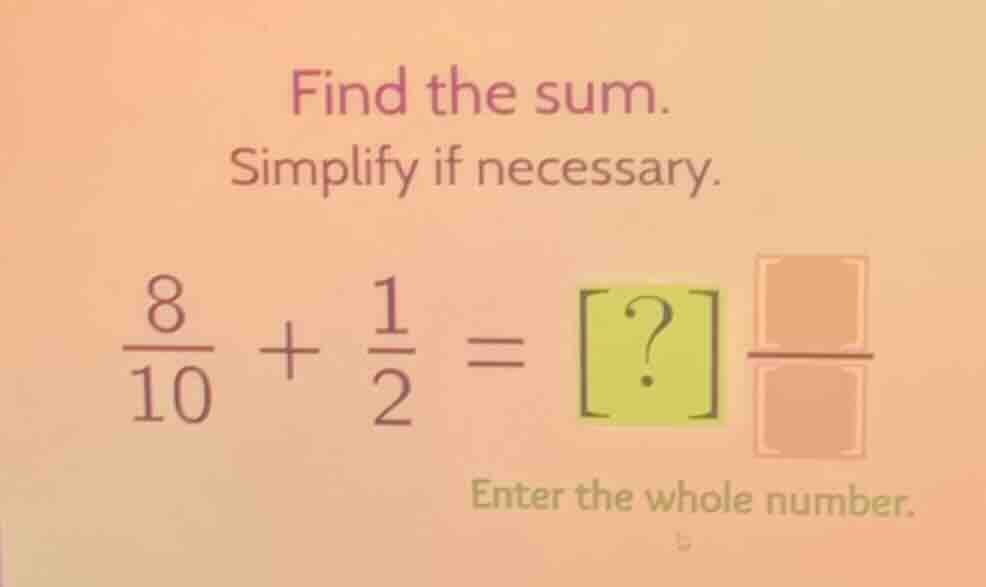 find the sum. simplify if necessary. \\(\frac{8}{10} + \frac{1}{2} = ?\…
