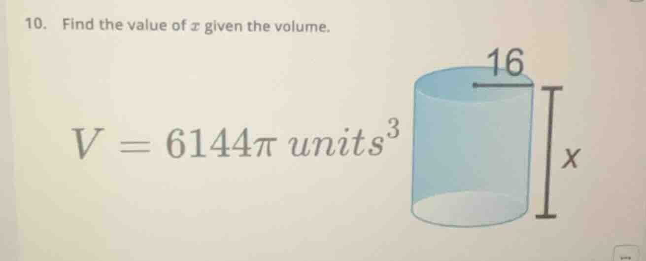 10. find the value of ( x ) given the volume. ( v = 6144pi ) units(^3)
