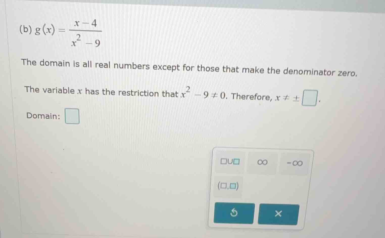 (b) $g(x) = \\frac{x - 4}{x^2 - 9}$ the domain is all real numbers exce…