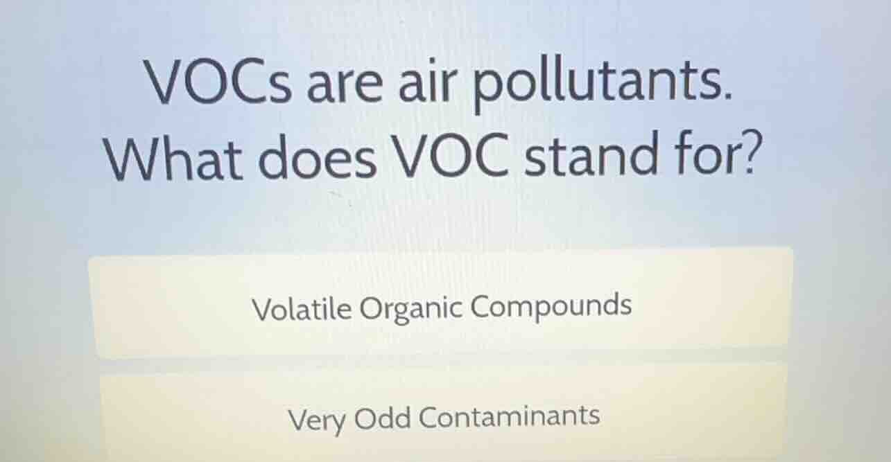 vocs are air pollutants. what does voc stand for? volatile organic comp…