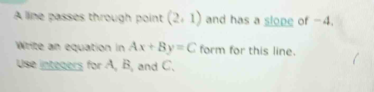a line passes through point (2, 1) and has a slope of -4. write an equa…