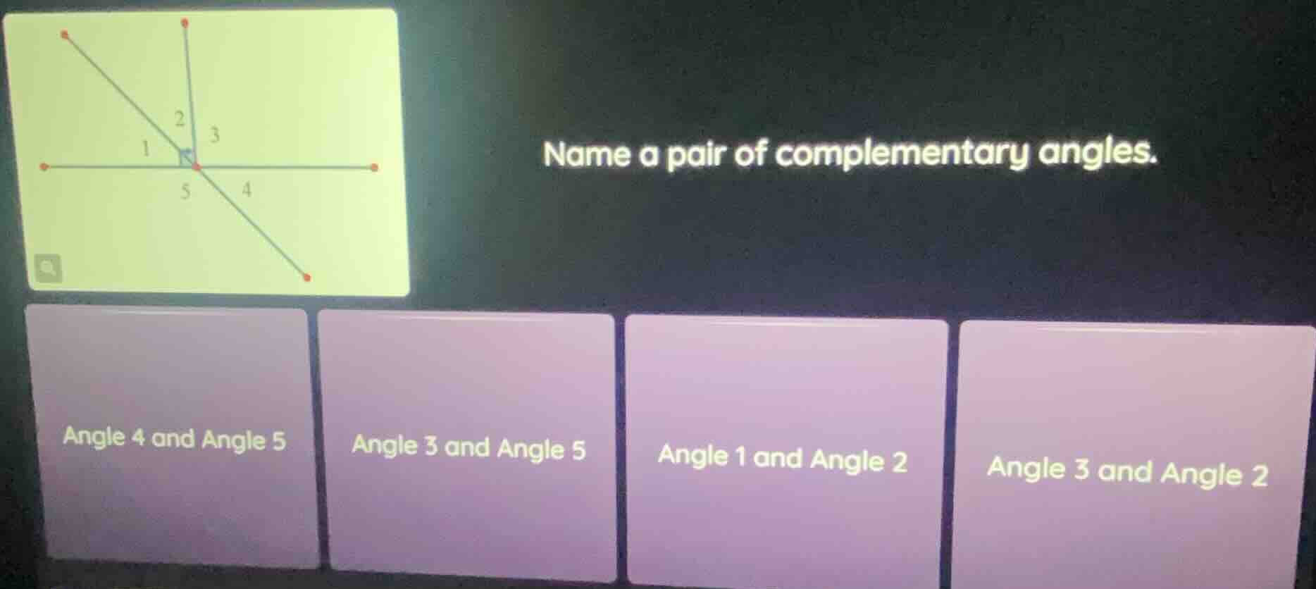 name a pair of complementary angles. angle 4 and angle 5; angle 3 and a…