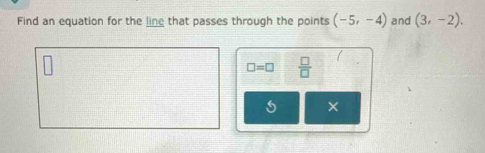 find an equation for the line that passes through the points (-5, -4) a…