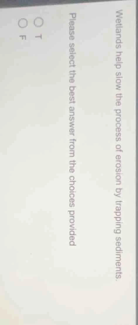 wetlands help slow the process of erosion by trapping sediments. please…