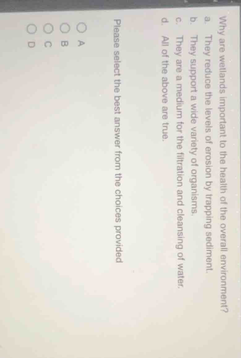 why are wetlands important to the health of the overall environment? a.…