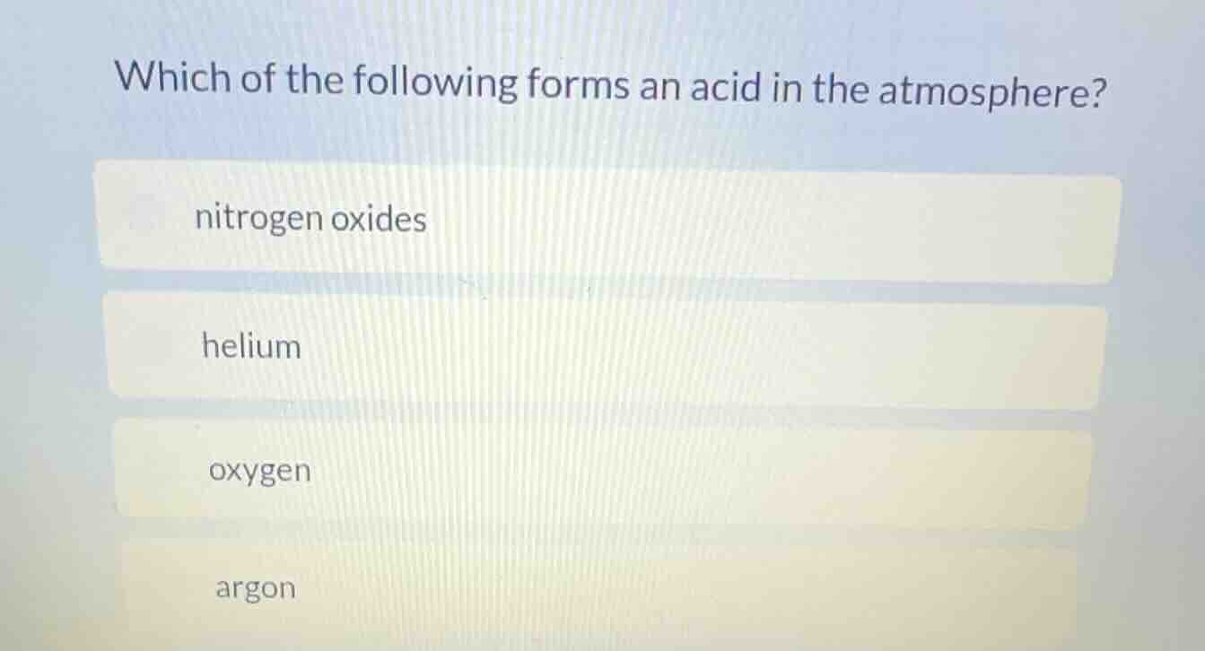 which of the following forms an acid in the atmosphere? nitrogen oxides…