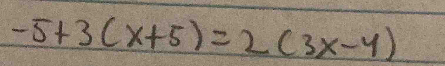 -5 + 3(x + 5) = 2(3x - 4)