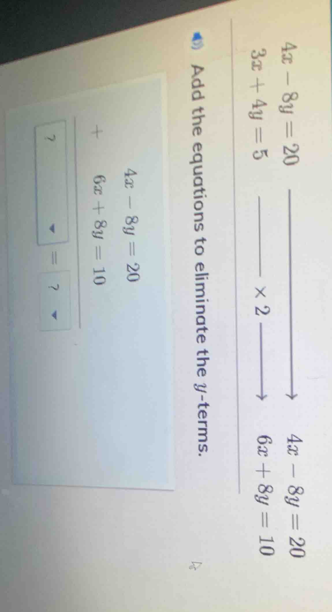 add the equations to eliminate the y-terms. \\(4x - 8y = 20\\) \\(3x + …