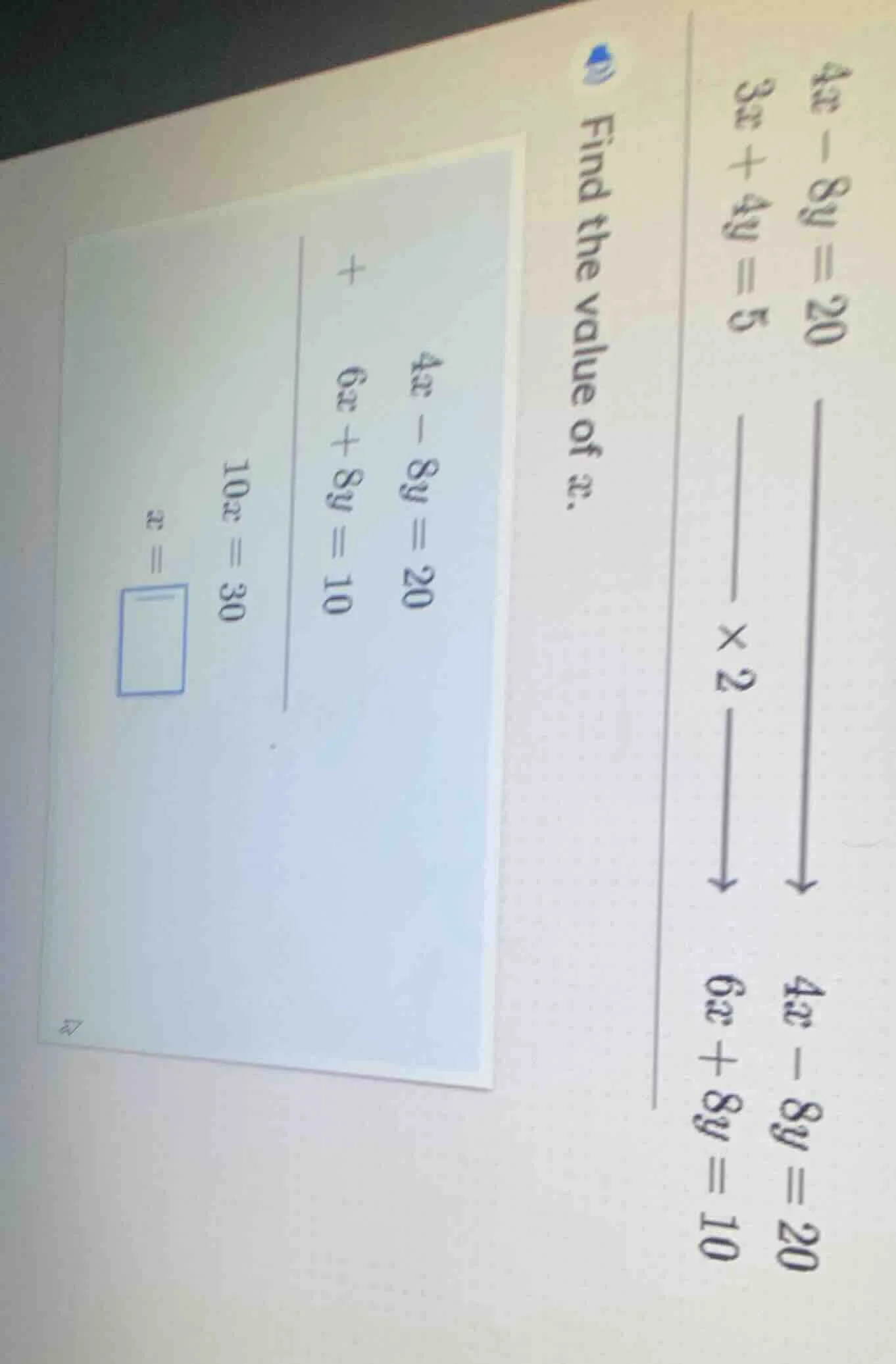 find the value of x. 4x - 8y = 20 3x + 4y = 5 ×2 ↓ 6x + 8y = 10 + 4x - …