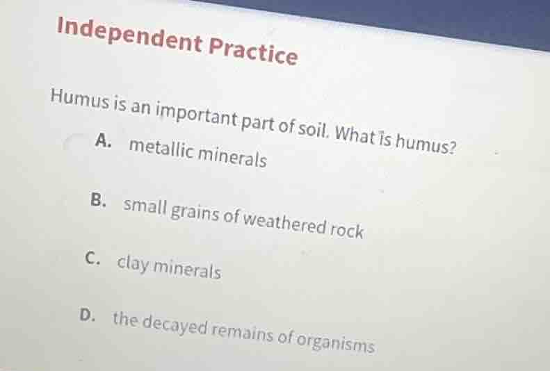 independent practice humus is an important part of soil. what is humus?…