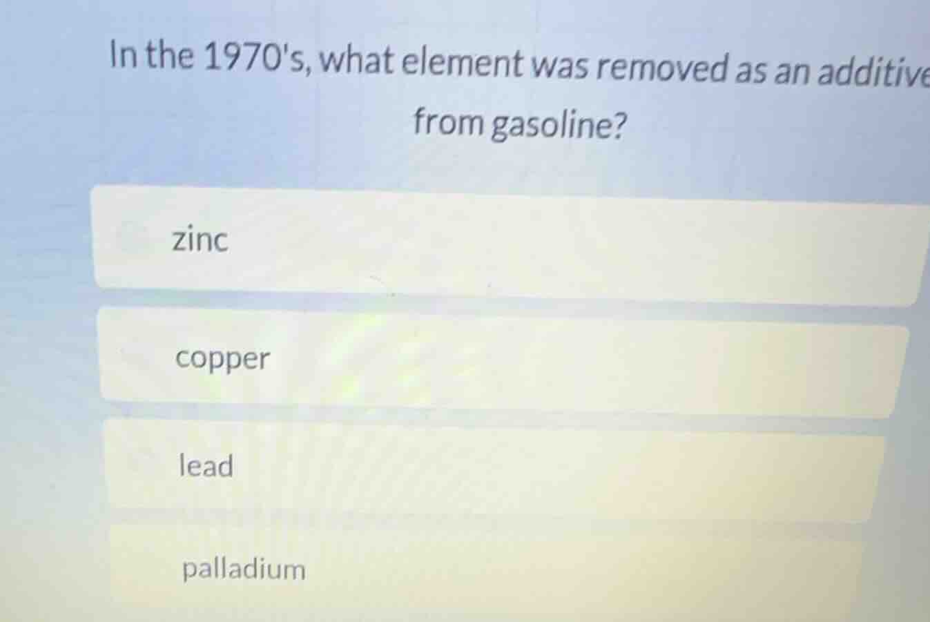 in the 1970s, what element was removed as an additive from gasoline? zi…