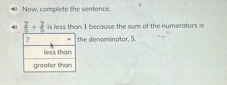 now, complete the sentence. \\(\frac{2}{5} + \frac{2}{5}\\) is less tha…