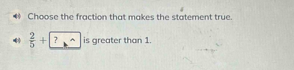 choose the fraction that makes the statement true. \\(\frac{2}{5}\\) + …