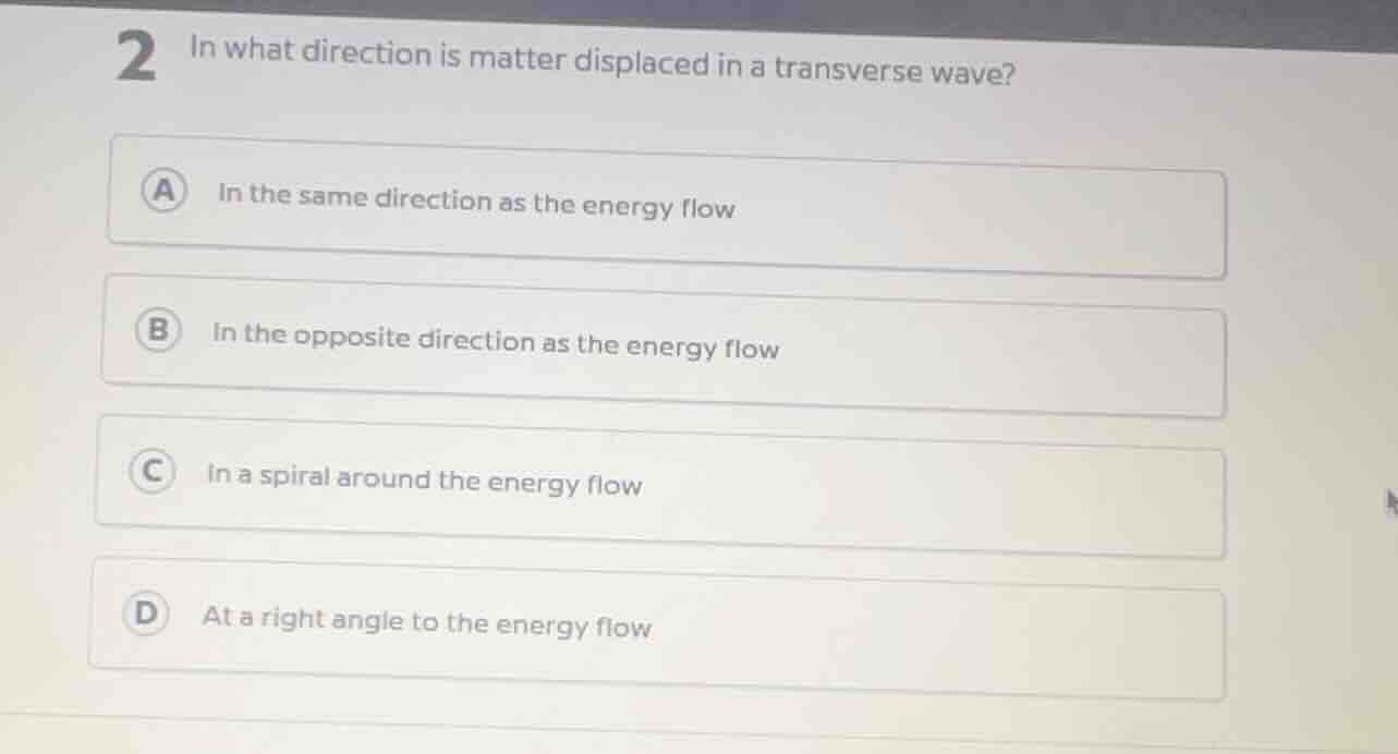 2 in what direction is matter displaced in a transverse wave? a in the …