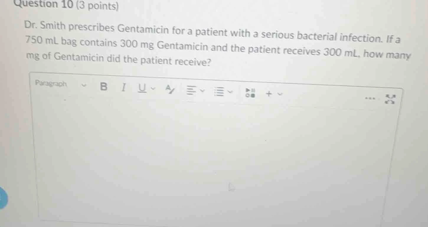 question 10 (3 points) dr. smith prescribes gentamicin for a patient wi…