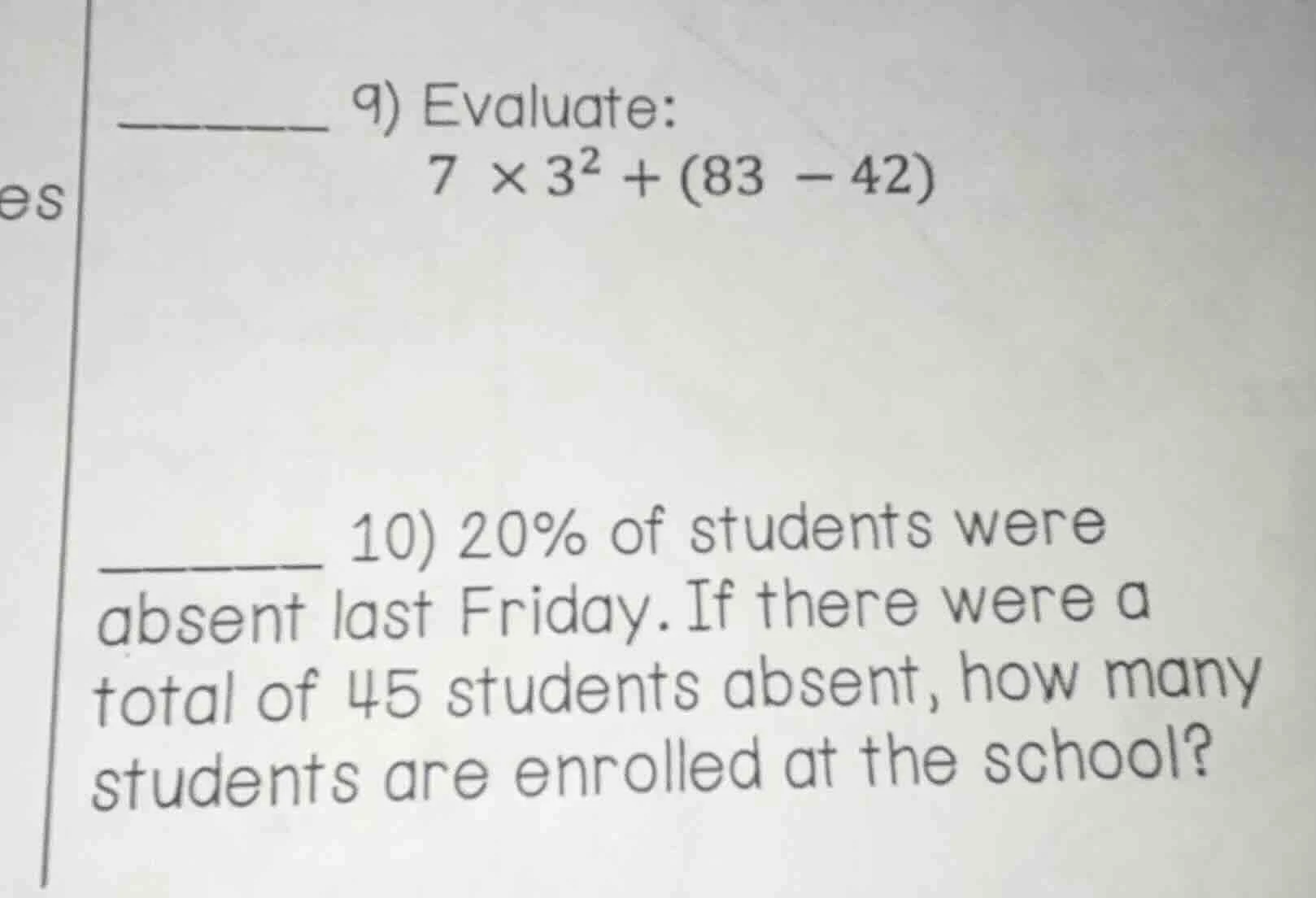 9) evaluate: 7 × 3² + (83 − 42) 10) 20% of students were absent last fr…