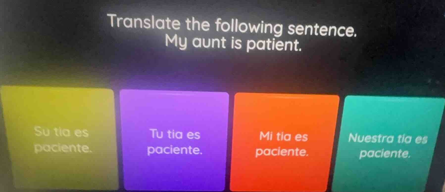 translate the following sentence. my aunt is patient. su tia es pacient…