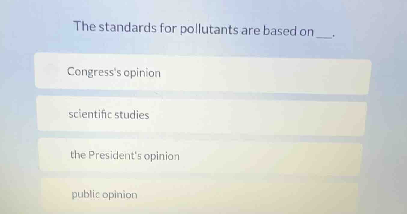 the standards for pollutants are based on ___. congresss opinion scient…
