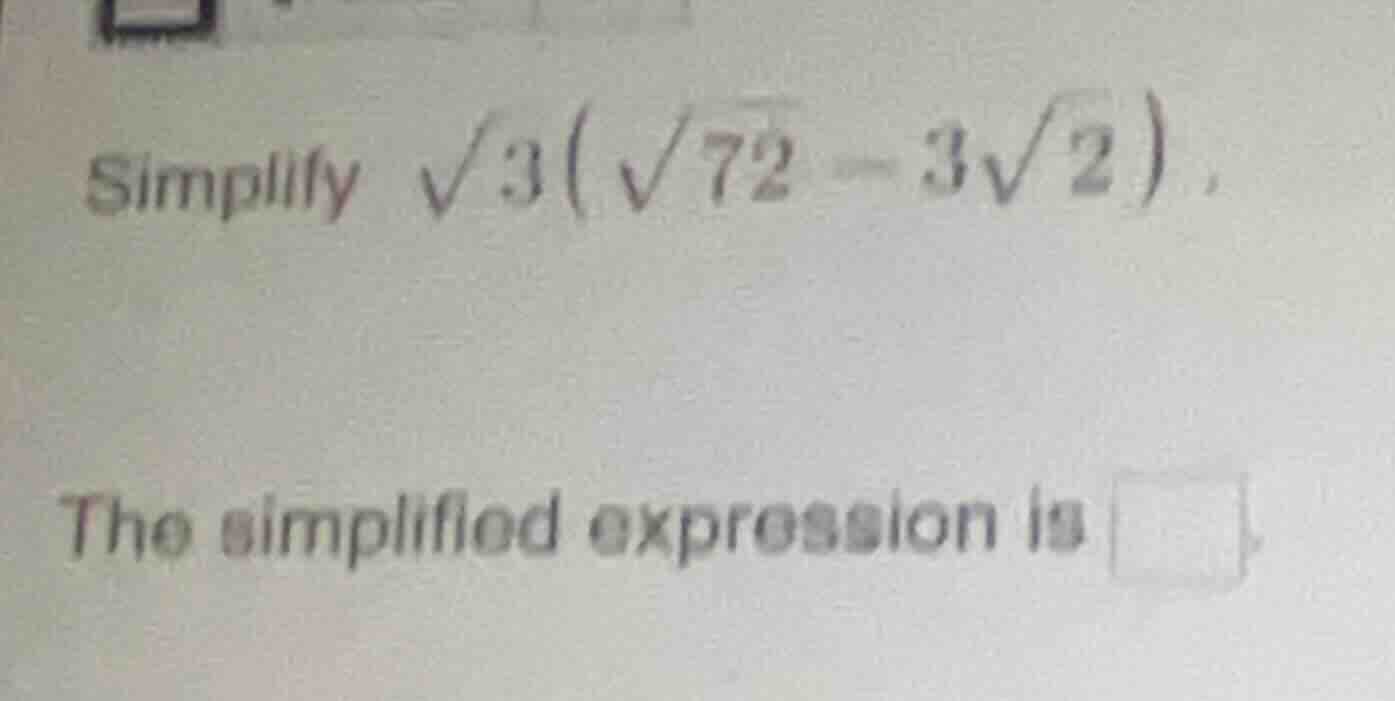 simplify \\(\\sqrt{3}(\\sqrt{72} - 3\\sqrt{2})\\). the simplified expre…