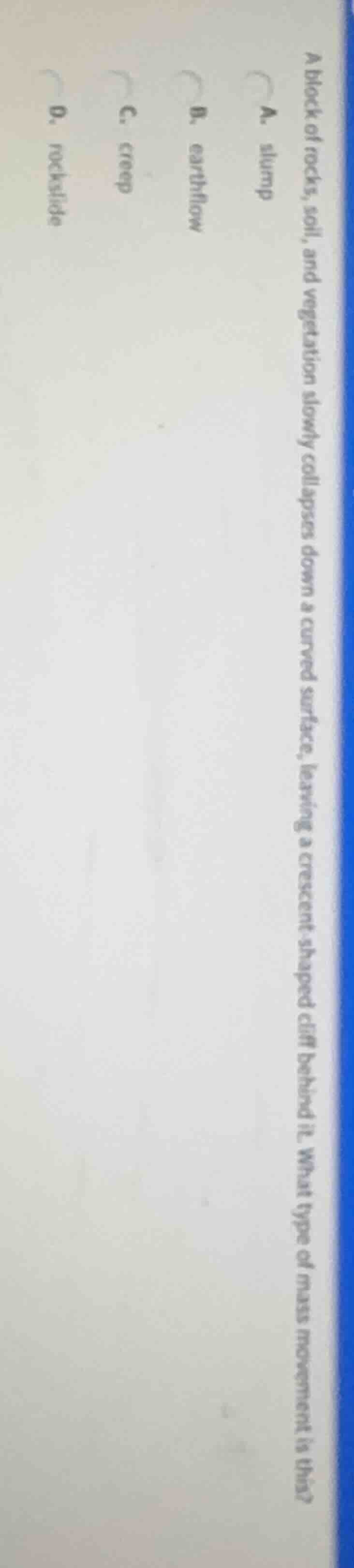 a block of rocks, soil, and vegetation slowly collapses down a curved s…