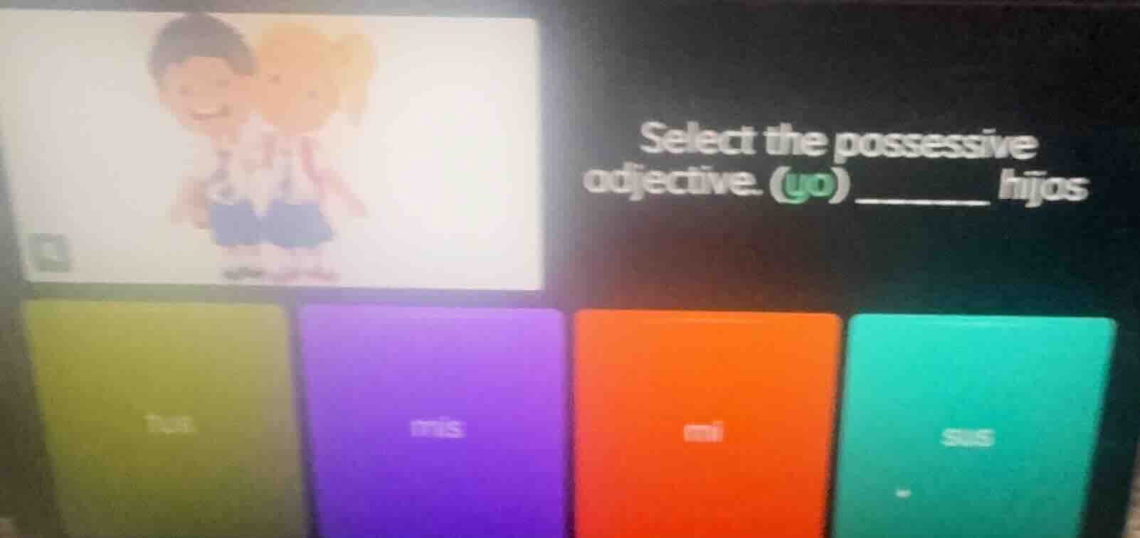 select the possessive adjective. (yo) ______ hijos