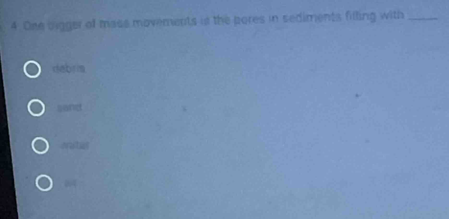 4 one trigger of mass movements is the pores in sediments filling with …