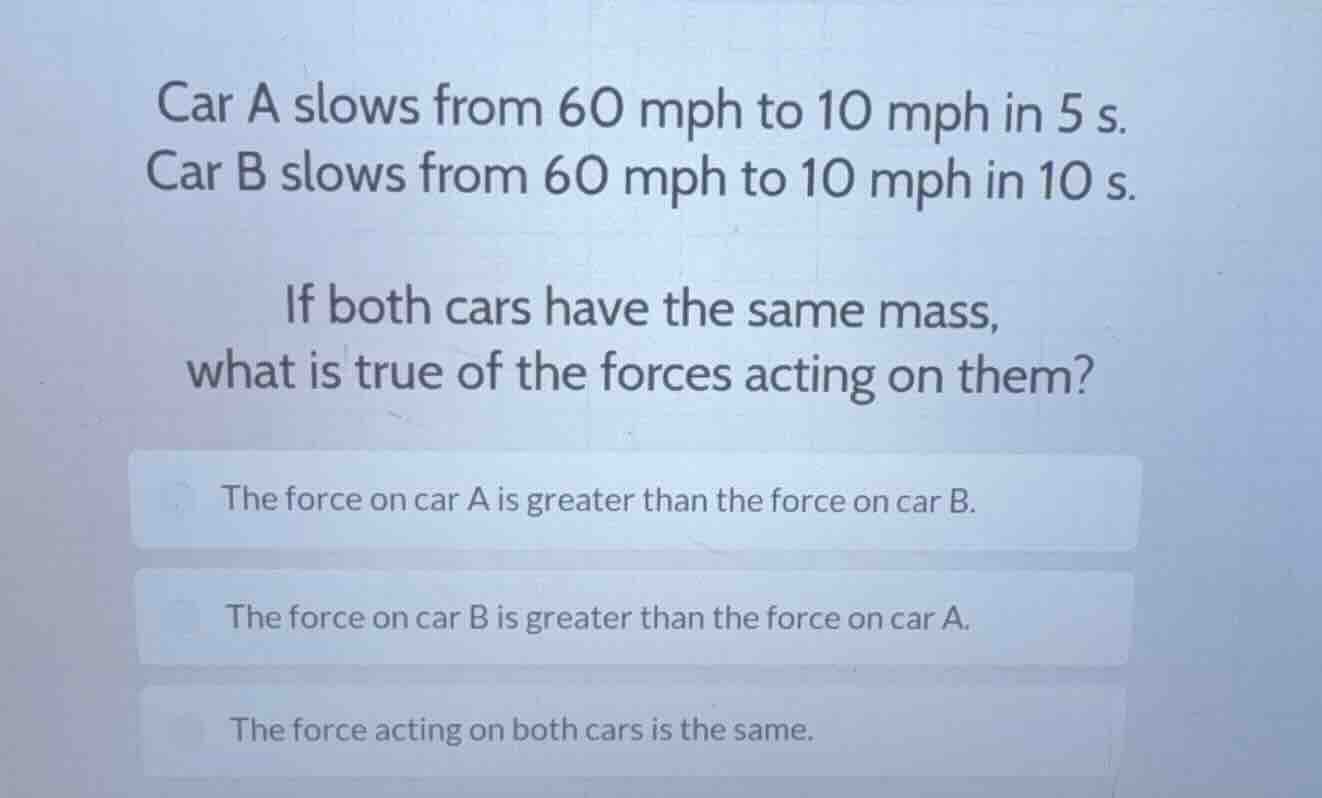 car a slows from 60 mph to 10 mph in 5 s. car b slows from 60 mph to 10…