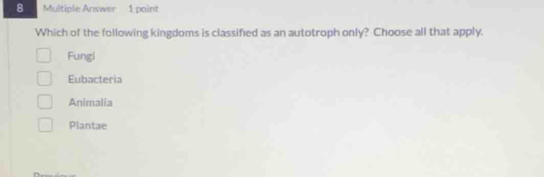 which of the following kingdoms is classified as an autotroph only? cho…
