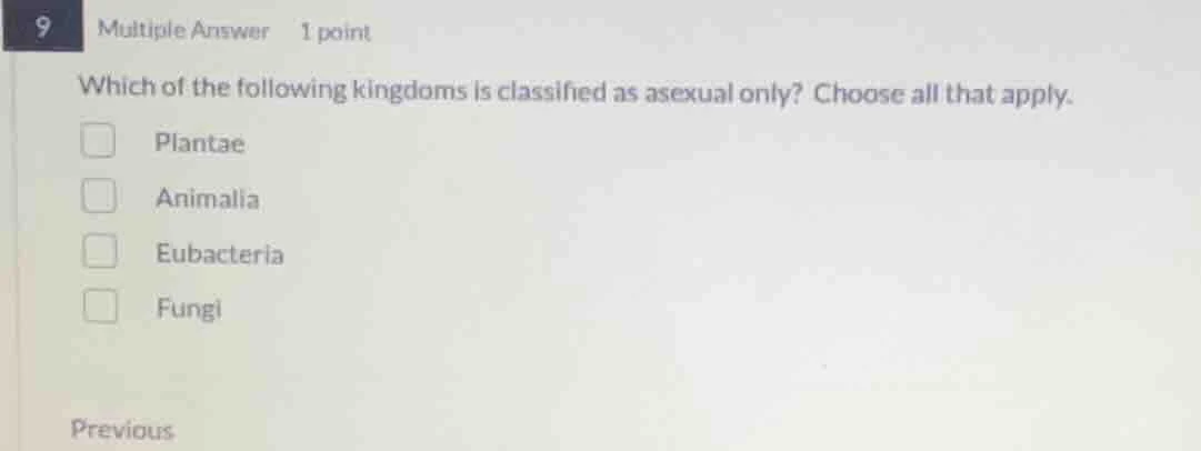 9 multiple answer 1 point which of the following kingdoms is classified…