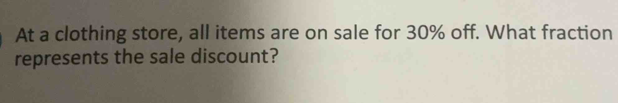 at a clothing store, all items are on sale for 30% off. what fraction r…