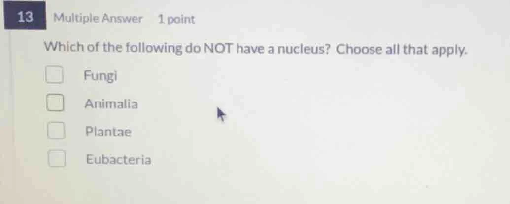 13 multiple answer 1 point which of the following do not have a nucleus…