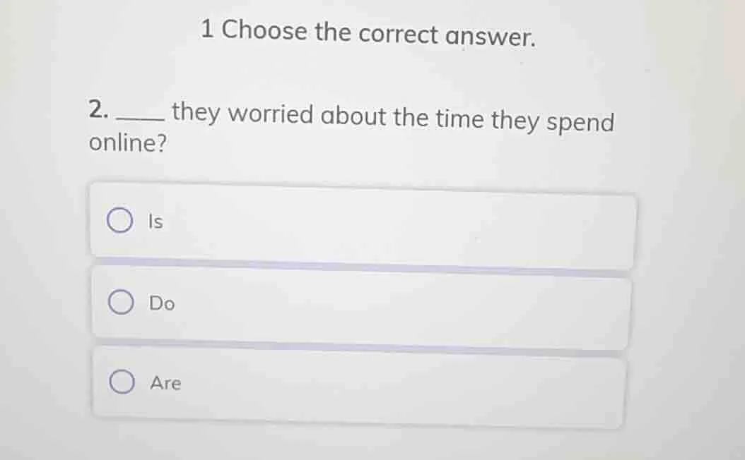 1 choose the correct answer. 2. ____ they worried about the time they s…