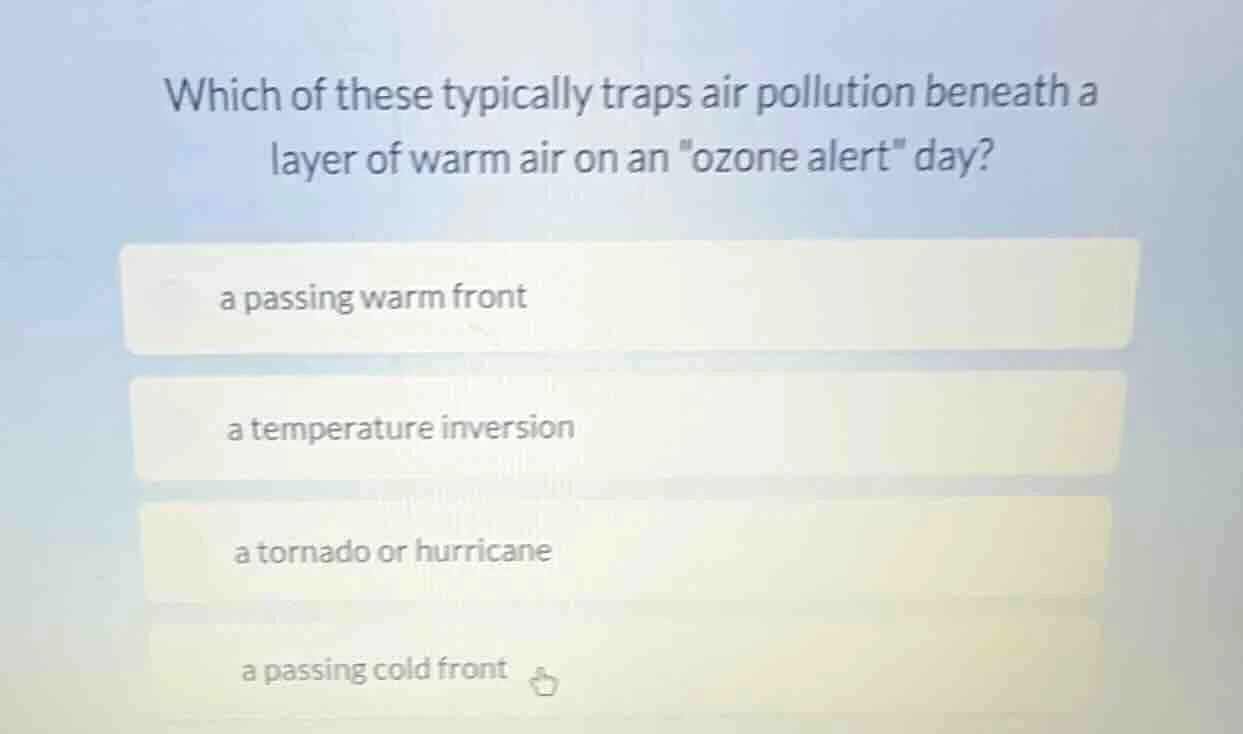 which of these typically traps air pollution beneath a layer of warm ai…