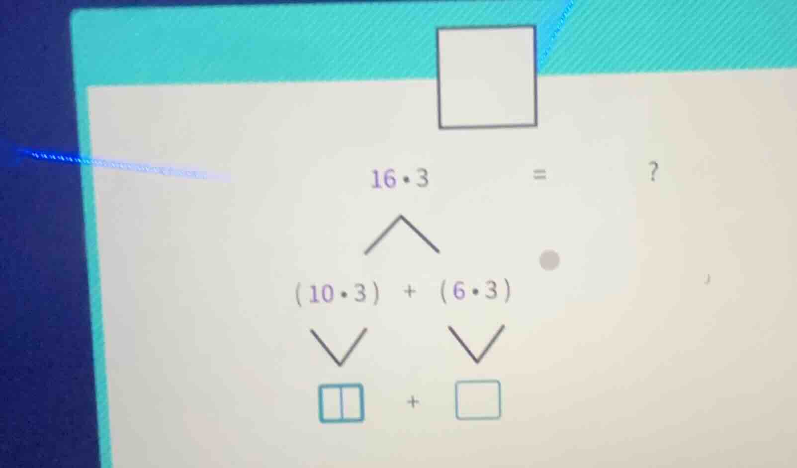 16·3 =? (10·3) + (6·3) □ + □