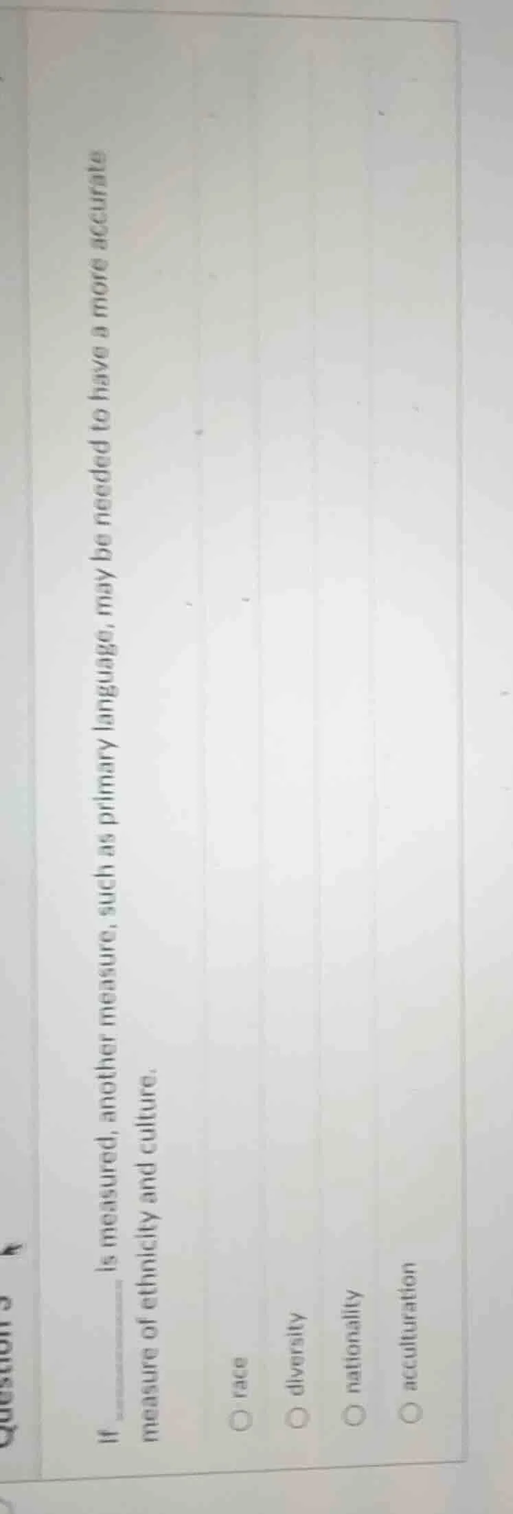 if ____ is measured, another measure, such as primary language, may be …