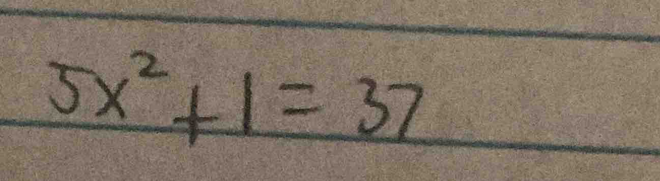 5x² + 1 = 37