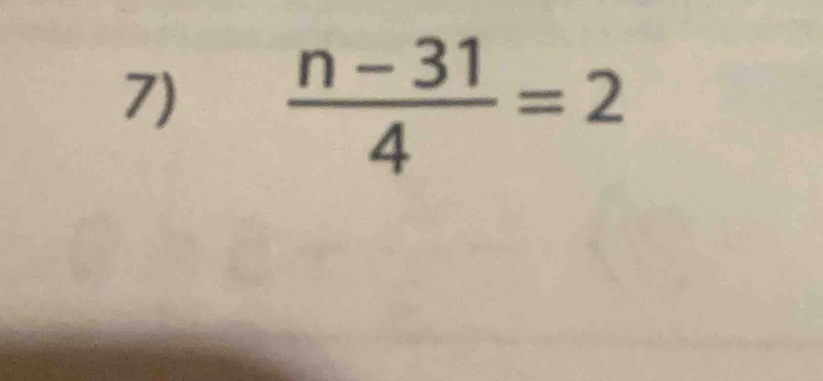 7) \\(\\frac{n - 31}{4} = 2\\)
