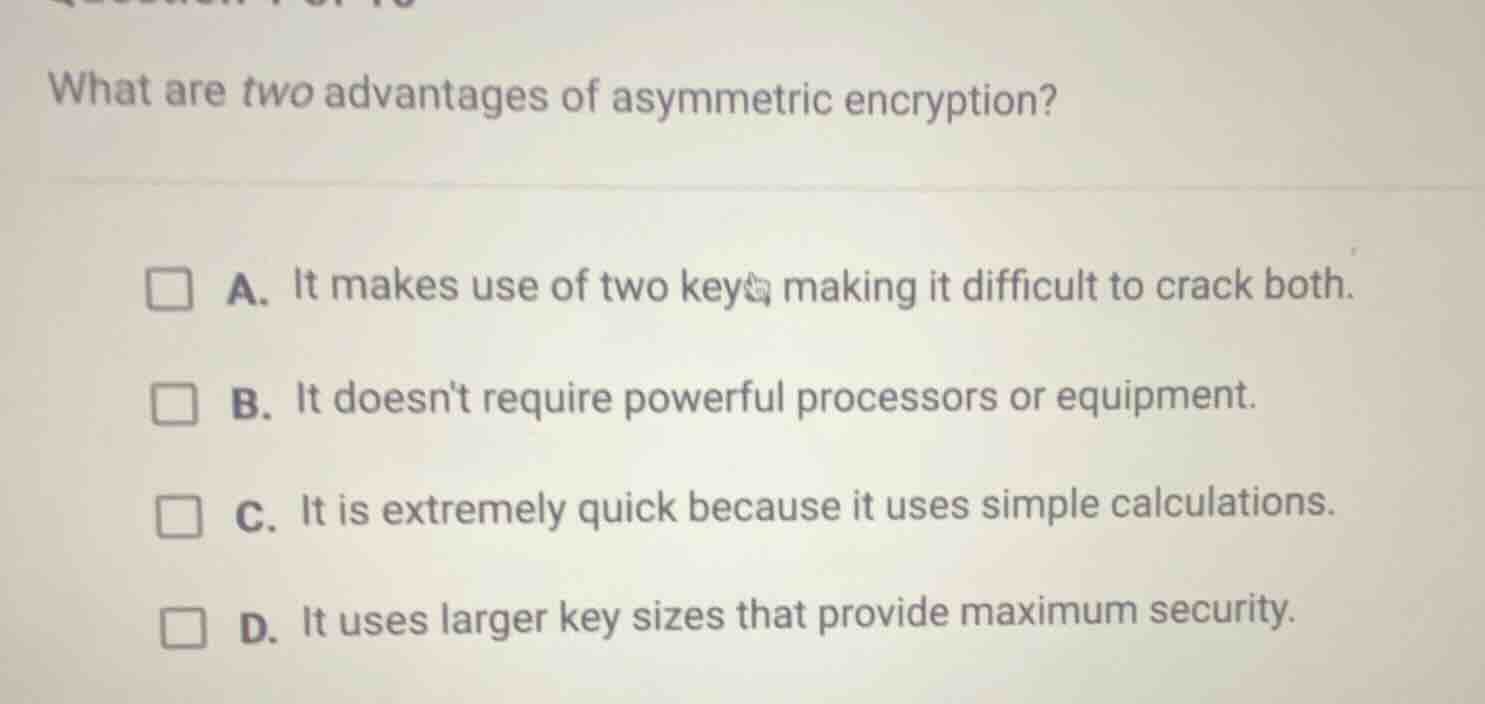 what are two advantages of asymmetric encryption? a. it makes use of tw…
