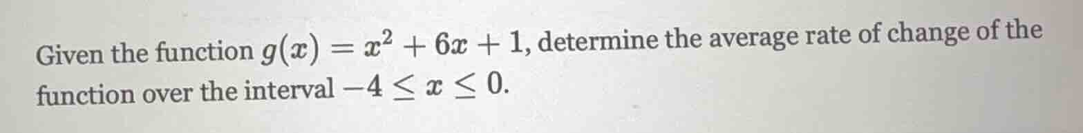 given the function $g(x) = x^2 + 6x + 1$, determine the average rate of…